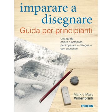 Imparare a disegnare. Guida per principianti (Willenbrink Mark;Willenbrink Mary - Piccin)