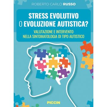 Stress evolutivo o evoluzione autistica? Valutazione e intervento nella sintomatologia di tipo autistico [Russo Roberto Carlo - Piccin Editore]