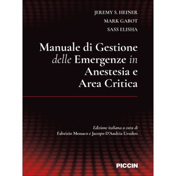 Manuale di gestione delle emergenze in anestesia e area critica (Heiner Jeremy, Gabot, Elisha, Monaco Fabrizio - Piccin)