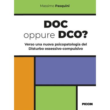 Doc oppure dco? Verso una nuova psicopatologia del disturbo ossessivo-compulsivo (Pasquini Massimo - Piccin)