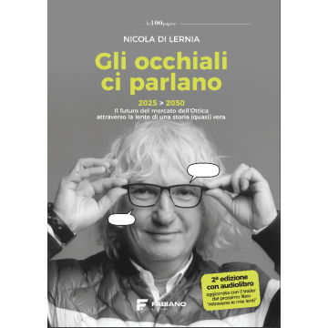 Gli occhiali ci parlano. 2025-2050 Il futuro del mercato dell'ottica attraverso la lente di una storia (quasi) vera 2/ed. (Di Lernia Nicola - Fabiano)