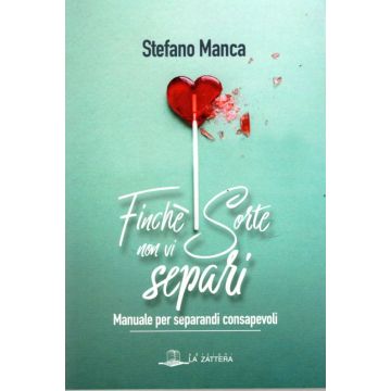 Finché sorte non vi separi. Manuale per separandi consapevoli