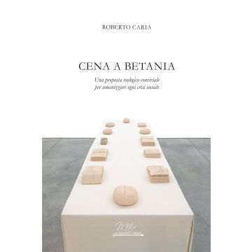 Cena a Betania. Una proposta teologico-conviviale per umanizzare ogni crisi sociale (Roberto Caria - Metis Academic Press)