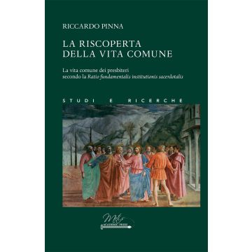 La riscoperta della vita comune. La vita comune dei presbiteri secondo la Ratio fundamentalis institutionis sacerdotalis (Riccardo Pinna - Metis Academic Press)