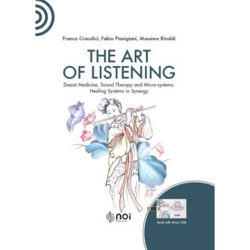 The art of listening. Daoist medicine, sound therapy and micro-systems: healing systems in synergy. Nuova ediz. Con USB Flash Drive