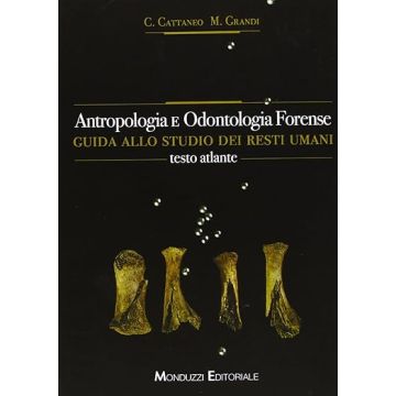 Antropologia e Odontologia forense. Guida allo studio dei resti umani. Testo atlante [Cattaneo - Monduzzi Editore]