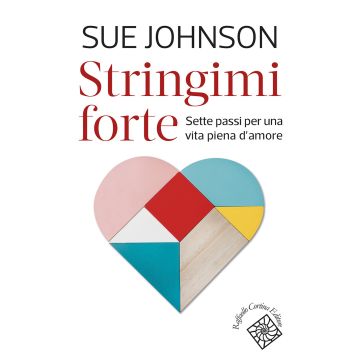 Stringimi forte. Sette passi per una vita piena d'amore
