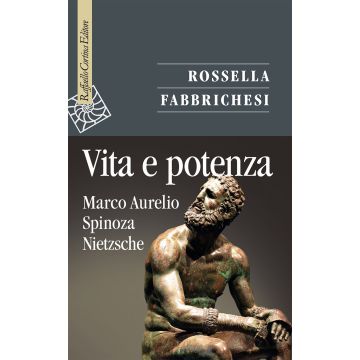 Vita e potenza. Marco Aurelio, Spinoza, Nietzsche