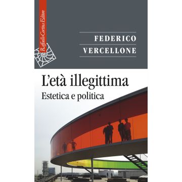 L'età illegittima. Estetica e politica
