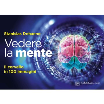 Vedere la mente. Il cervello in 100 immagini. Ediz. a colori