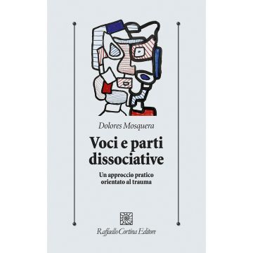 Voci e parti dissociative. Un approccio pratico orientato al trauma