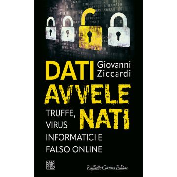 Dati avvelenati. Truffe, virus informatici e falso online