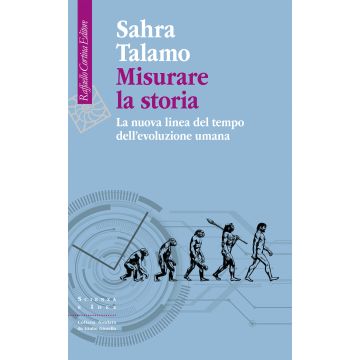 Misurare la storia. La nuova linea del tempo dell'evoluzione umana