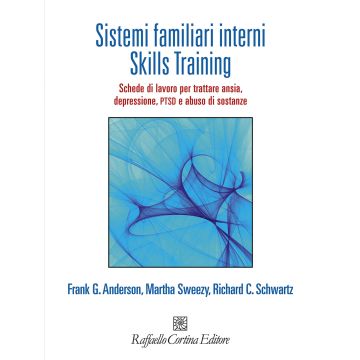 Sistemi familiari interni. Skills Training. Schede di lavoro per trattare ansia, depressione, PTSD e abuso di sostanze. Con Contenuto digitale per accesso on line