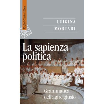 La sapienza politica. Grammatica dell'agire giusto