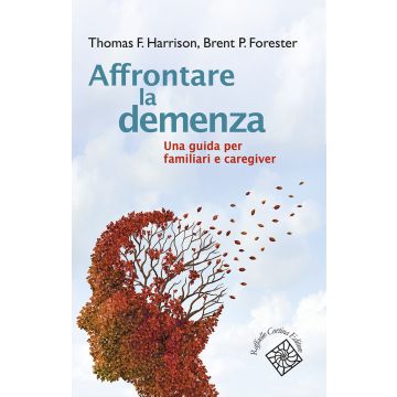 Affrontare la demenza. Una guida per familiari e caregiver