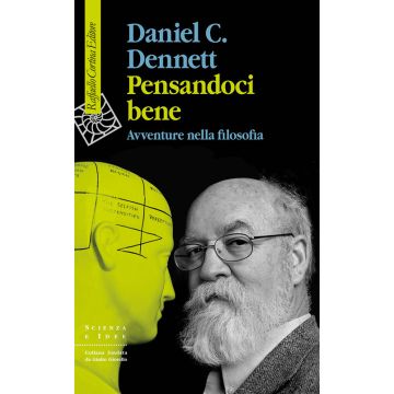 Pensandoci bene. Avventure nella filosofia (Dennett Daniel - Raffaello Cortina)