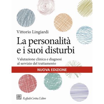 La personalità e i suoi disturbi. Valutazione clinica e diagnosi al servizio del trattamento- Nuova edizione (Lingiardi Vittorio - Raffaello Cortina)