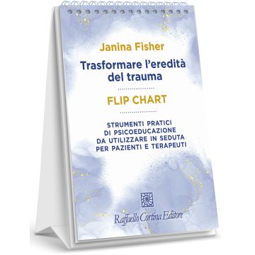 Trasformare l'eredità del trauma. Flip chart. Strumenti pratici di psicoeducazione da utilizzare in seduta per pazienti e terapeuti. Ediz. a spirale