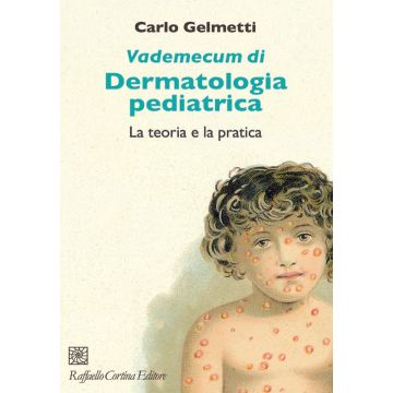 Vademecum di dermatologia pediatrica. La teoria e la pratica (Gelmetti Carlo - Raffaello Cortina)