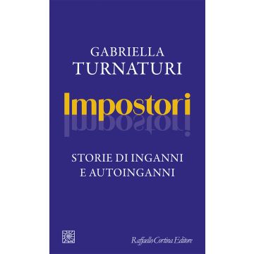 Impostori. Storie di inganni e autoinganni (Turnaturi Gabriella - Raffaello Cortina)