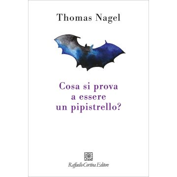 Cosa si prova a essere un pipistrello? (Nagel Thomas - Raffaella Cortina)