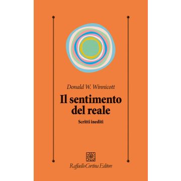 Il sentimento del reale. Scritti inediti (Winnicott Donald - Raffaello Cortina)