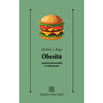 Obesità. Aspetti psicosociali e trattamento (Rugo Michele Angelo - Raffaello Cortina)