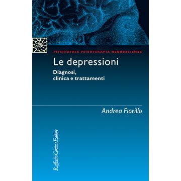 Le depressioni. Diagnosi, clinica, trattamenti (Fiorillo Andrea - Raffaello Cortina)