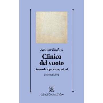 Clinica del vuoto. Anoressie, dipendenze, psicosi. Nuova ediz. (Recalcati Massimo - Raffaello Cortina)