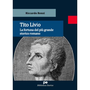 Tito Livio. La fortuna del più grande storico romano