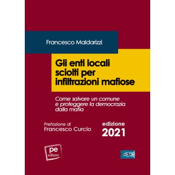 Gli enti locali sciolti per infiltrazioni mafiose. Come salvare un comune e proteggere la democrazia dalla mafia