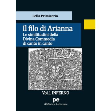 Il Filo di Arianna. Le similitudini della Divina Commedia di canto in canto. Vol. 1: Inferno