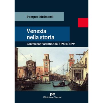 Venezia nella storia. Conferenze fiorentine dal 1890 al 1894