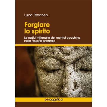 Forgiare lo spirito. Le radici millenarie del mental coaching nella filosofia orientale