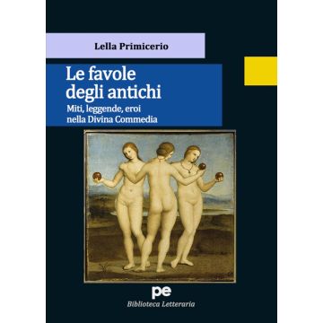 Le favole degli antichi. Miti, leggende, eroi nella Divina Commedia