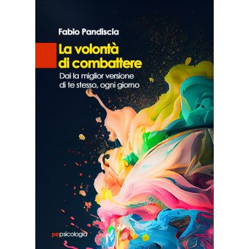 La volontà di combattere. Dai la miglior versione di te stesso, ogni giorno