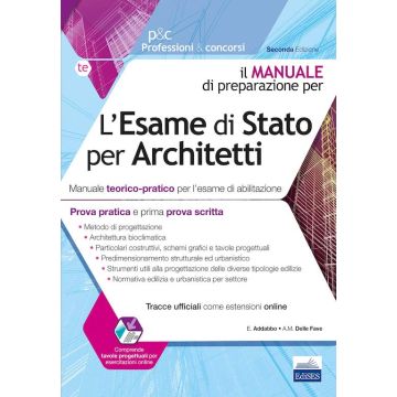 L'esame di Stato per Architetto. Manuale teorico-pratico per l'esame di abilitazione. Prima prova scritta e prova pratica 2/ed.