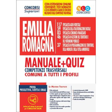 Concorso Regione Emilia Romagna. Manuale di competenze trasversali + Quiz per i concorsi comuni a tutti i profili + Simulazioni online
