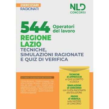 544 operatori del lavoro regione Lazio. Tecniche, simulazioni ragionate e quiz di verifica. Esercizi ragionati