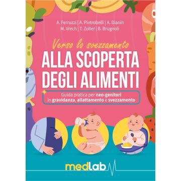 Manuale dello svezzamento. Alla scoperta degli alimenti. Guida pratica per neo-genitori in gravidanza, allattamento e svezzamento