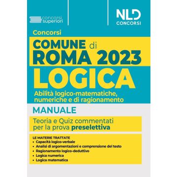 Concorso Comune di Roma. Manuale di Logica. Abilità logico-matematiche, numeriche e di ragionamento