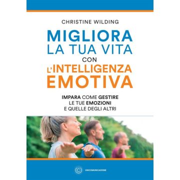 Migliora la tua vita con l'intelligenza emotiva. Impara come gestire le tue emozioni
