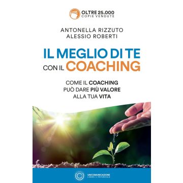 Il meglio di te con il coaching. Come il coaching può dare più valore alla tua vita