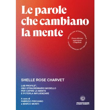 Le parole che cambiano la mente. Lab Profile®, uno straordinario modello per capire la mente e poterla influenzare
