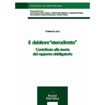 Il debitore «eterodiretto». Contributo alla teoria del rapporto obbligatorio (Sica Tommaso - Pacini Giuridica)