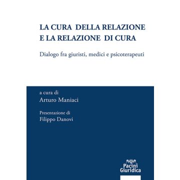 La cura della relazione e la relazione di cura. Dialogo fra giuristi, medici e psicoterapeuti