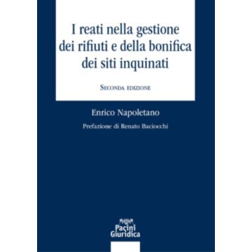 I reati nella gestione dei rifiuti e della bonifica dei siti inquinati (Napoletano Enrico - Pacini Giuridica)