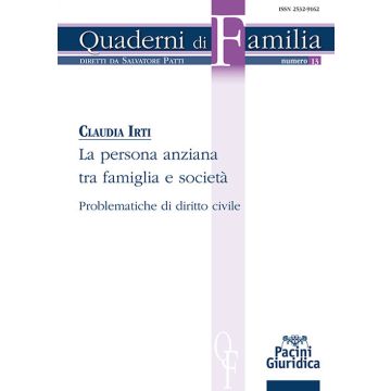 La persona anziana tra famiglia e società. Problematiche di diritto civile (Irti Claudia - Pacini)