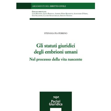 Gli statuti giuridici degli embrioni umani. Nel processo della vita nascente (Perrino Stefania Pia - Pacini)